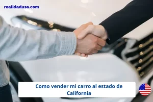 Como vender mi carro usado al estado de California